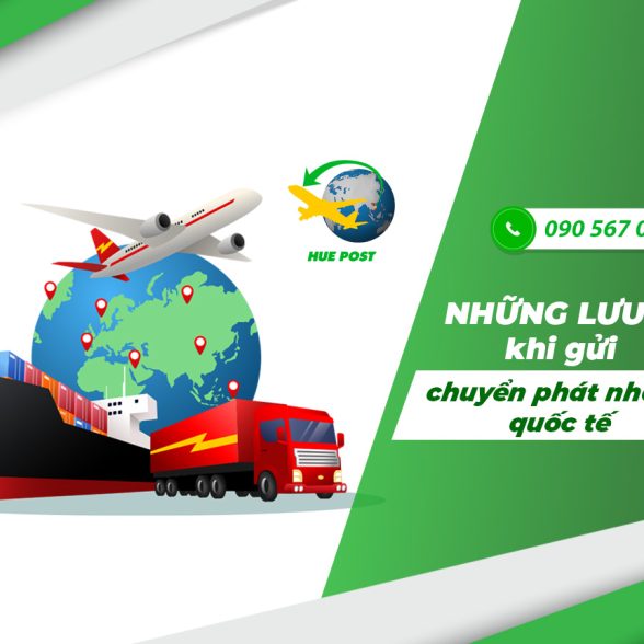 Những lưu ý khi gửi chuyển phát nhanh quốc tế bạn cần nắm rõ